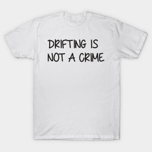 Drifting is not a Crime T-Shirt